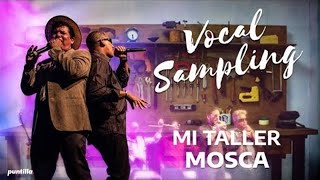 Vocal Sampling - Mosca (Mi Taller)