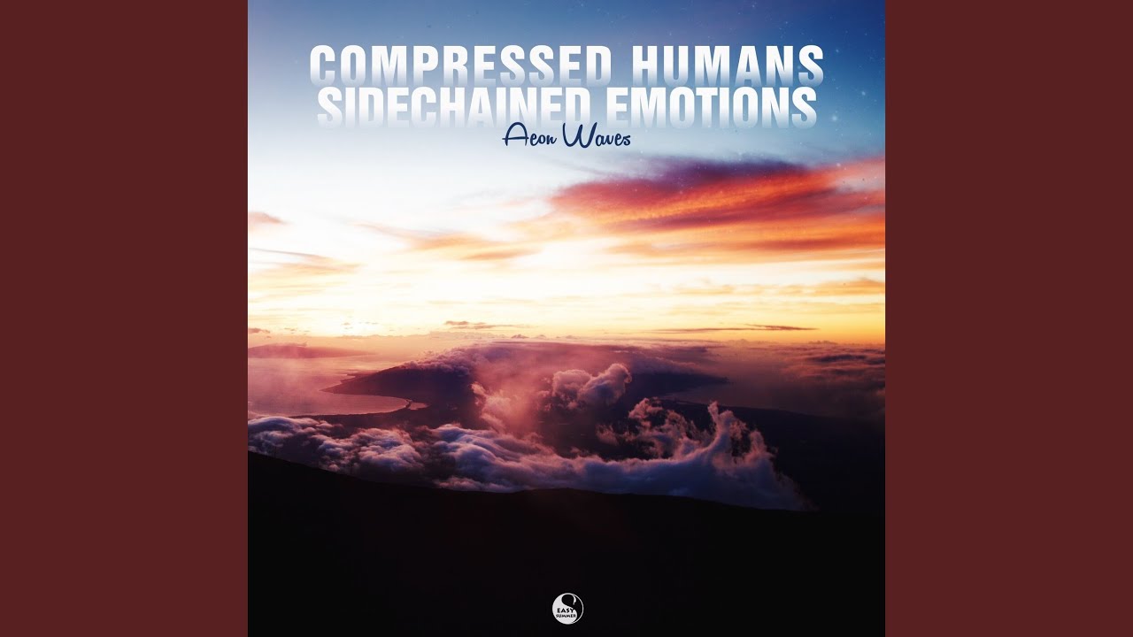 Compressed Humans Sidechained Emotions