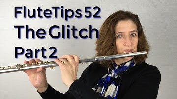 FluteTips 52 The Glitch Part 2