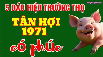 Sốc Với 5 Bí Mật Trường Thọ: Tân Hợi 1971 Với Những Lợi Ích Cuộc Đời