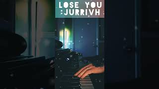 Jurrivh - Lose you (My version) #jurrivh #piano #sadpiano #loseyou #shorts