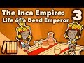 The Inca Empire - Life of a Dead Emperor - Extra History - 3