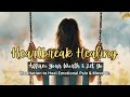 Emotional Healing Meditation | Move Forward After Heartbreak