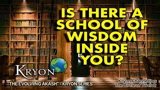 KRYON - Is There a School of Wisdom Inside You?