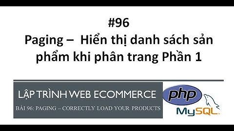 Bài 96: Paging - Hiển thị đúng danh sách sản phẩm khi user click chọn một trang | Phần 1