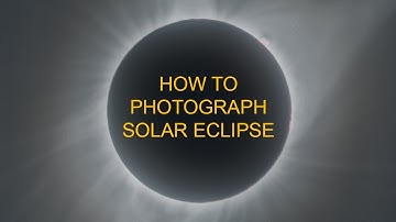 How to Photograph a Total Solar Eclipse