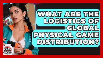 What Are The Logistics Of Global Physical Game Distribution? - Joystick Generations