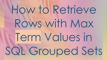 How to Retrieve Rows with Max Term Values in SQL Grouped Sets