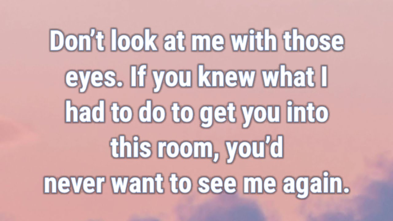 📜 If you knew what I had to do to get you into this room, you’d never want to see me again