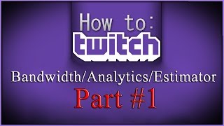 Twitch Bandwidth/Analytics/Estimator - Part#1