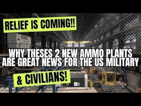 Relief Is Coming!! Why Theses 2 NEW Ammo Plants Are GREAT News For The US Military & Civilians!