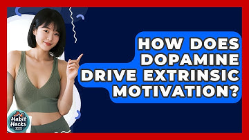 How Does Dopamine Drive Extrinsic Motivation? - Habit Hacks Hub