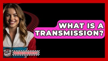 What Is A Transmission? - The Racing Xpert