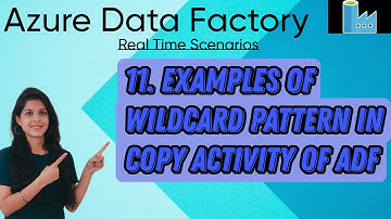 11. Examples of wildcard pattern in copy activity of ADF