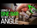 Using A Sine Bar To Set A 30° Angle