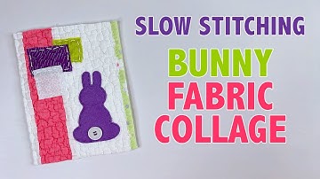 Slow Stitching: Bunny Fabric Collage |  Using Found Objects #slowstitching