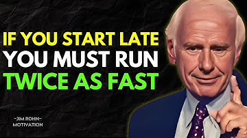 The One Who Starts Late Has to Run Twice as Fast | Jim Rohn Motivation