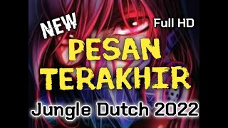 Pesan Terakhir Full HD !! Jungle Dutch Terbaru !! New 2022