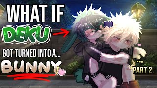 What if Deku got Turned into a Bunny?!?!🐰 || Part 2! || BKDK ✴️❇️ // Gacha skit // GL2