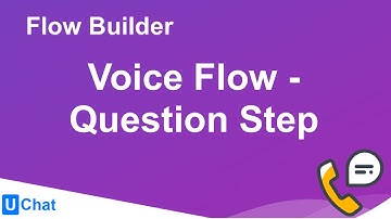 UChat Tutorial 16 - Flow Builder - Voice Flow - Question Step