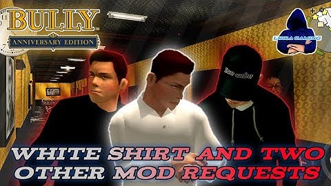 BULLY AE : White shirt and two other mod requests #Bully