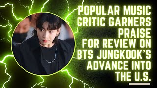 Popular Music Critic Garners Praise For Review on BTS Jungkook’s Advance Into The U.S | K POP Latest