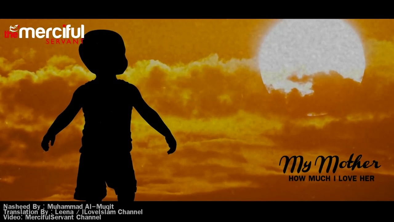My Mother how much i love her beautiful nasheed by Mohammad al muqit