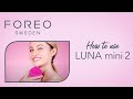 Luna mini 2 by foreo how to use