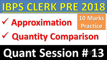IBPS CLERK PRE 2018 Quant Session#13 : Approximation, Quantity Comparison