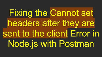 Fixing the Cannot set headers after they are sent to the client Error in Node.js with Postman