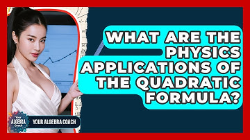 What Are The Physics Applications Of The Quadratic Formula? - Your Algebra Coach
