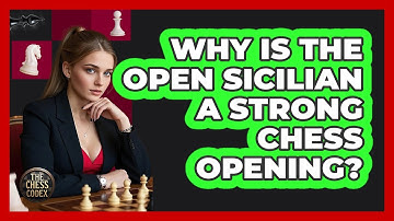 Why Is The Open Sicilian A Strong Chess Opening? - The Chess Codex
