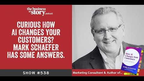 #538: Curious How AI Changes Your Customers? Mark Schaefer Has Some Answers.