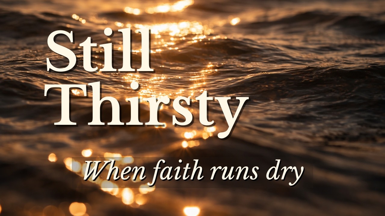 Still Thirsty? When Your Faith Runs Dry | Psalm 63