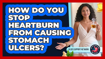 How Do You Stop Heartburn From Causing Stomach Ulcers? - Ulcer Support Network