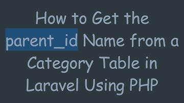 How to Get the parent_id Name from a Category Table in Laravel Using PHP