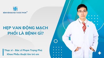 HẸP VAN ĐỘNG MẠCH PHỔI LÀ BỆNH GÌ?| UMC | Bệnh viện Đại học Y Dược TPHCM