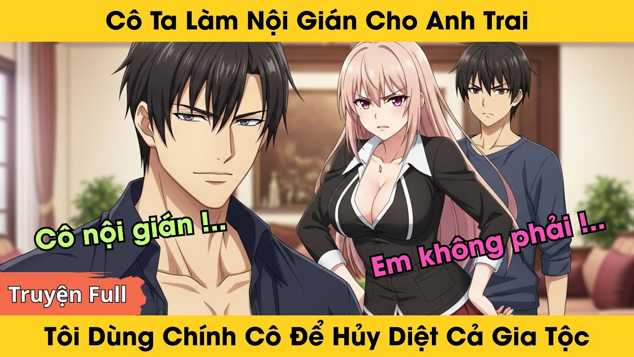 Cô Ta Làm Nội Gián Cho Anh Trai, Tôi Dùng Chính Cô Để Hủy Cả Gia Tộc |   Truyện Audio Full