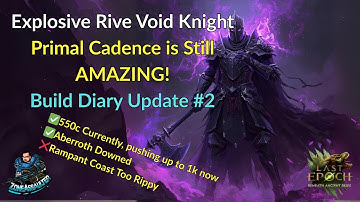 Last Epoch 1.3 Primal Cadence Rive Void Knight Build Diary #2