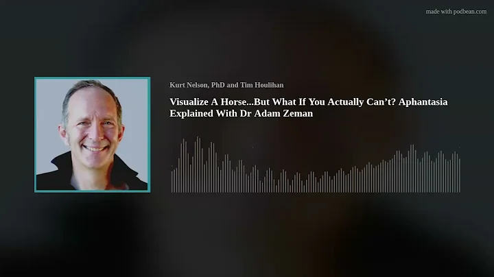 Visualize A Horse...But What If You Actually Can’t? Aphantasia Explained With Dr Adam Zeman