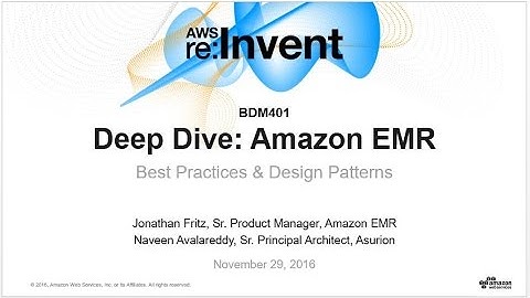 AWS re:Invent 2016: Deep Dive: Amazon EMR Best Practices & Design Patterns (BDM401)
