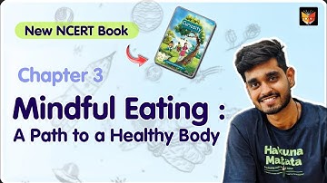 Mindful Eating: A Path to a Healthy Body - Class 6 Science Chapter 3 | Curiosity - New Science NCERT