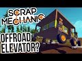 The Off Road Elevator! - Scrap Mechanic Gameplay Highlights