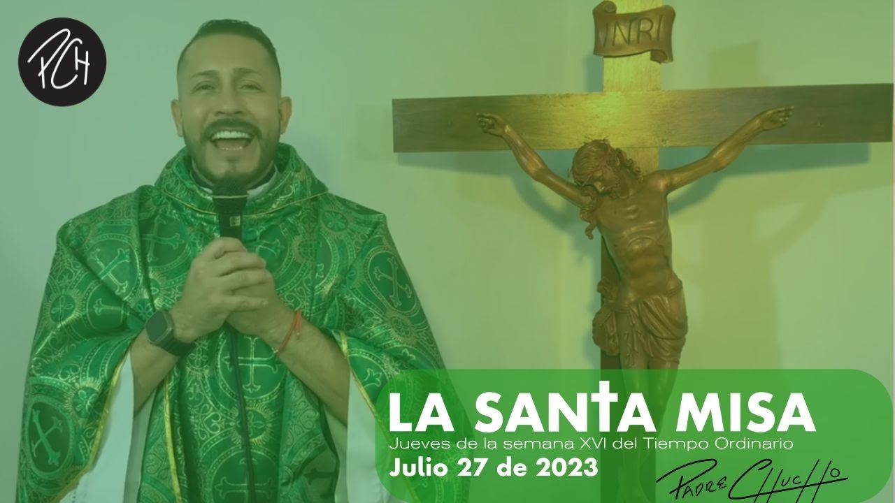 Padre Chucho - La Santa Misa (Jueves 27 de julio)