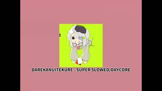 DAREKANUITEKURE!! - nunununununununununununununununu - SUPER SLOWED/DAYCORE