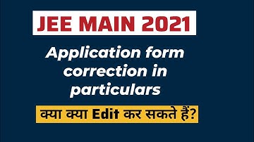 JEE Main Correction 2021 | JEE MAIN 2021 Correction Window | क्या क्या Edit कर सकते हैं?