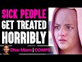 Sick People Get TREATED HORRIBLY, What Happens Is Shocking | Dhar Mann