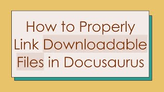 How to Properly Link Downloadable Files in Docusaurus