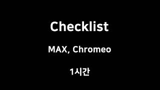 Checklist MAX, Chromeo 1시간 1hour