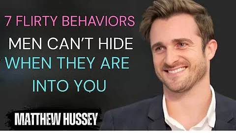 7 Flirty Behaviors Men Can’t Hide When They Are Into You | Matthew Hussey”